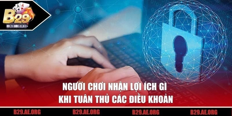 Người chơi nhận lợi ích gì khi tuân thủ các điều khoản