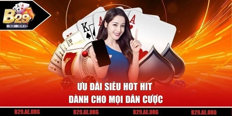 Ưu đãi siêu hot hit dành cho mọi dân cược
